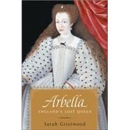 Arbella : England's Lost Queen