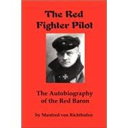 The Red Fighter Pilot: The Autobiography of the Red Baron
