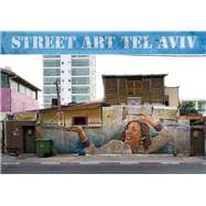 Street Art Tel Aviv In a Time of Transition. Curated, photographed and introduced by Lord K2 and Lois Stavsky