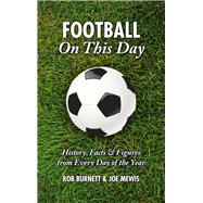 Football On This Day History, Facts and Figures from Every Day of the Year