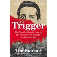 The Trigger: Hunting the Assassin Who Brought the World to War