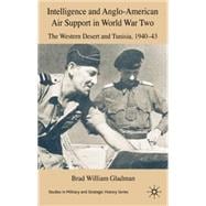 Intelligence and Anglo-American Air Support in World War Two Tunisia and the Western Desert, 1940-43