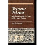 Diachronic Dialogues Authority and Continuity in Homer and the Homeric Tradition