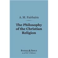 The Philosophy of the Christian Religion (Barnes & Noble Digital Library)