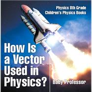 How Is a Vector Used in Physics? Physics 8th Grade | Children's Physics Books
