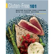 Gluten-Free 101 Master Gluten-Free Cooking with 101 Great Recipes