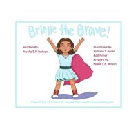 Brielle the Brave! A story about a BRAVE superhero with food allergies!