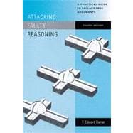 Attacking Faulty Reasoning A Practical Guide to Fallacy-Free Arguments