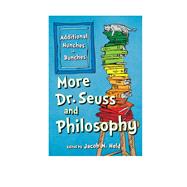 More Dr. Seuss and Philosophy Additional Hunches in Bunches