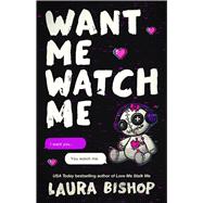 Want Me Watch Me A Novel