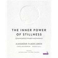 The Inner Power of Stillness: A Practical Guide for Therapists and Practitioners
