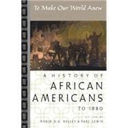 To Make Our World Anew Volume I: A History of African Americans to 1880