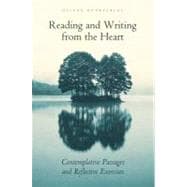 Reading and Writing from the Heart Contemplative Passages and Reflective Exercises