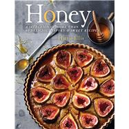 Honey A Selection of More than 80 Delicious Savory & Sweet Recipes