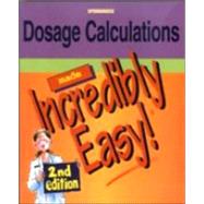 Dosage Calculations Made Incredibly Easy!