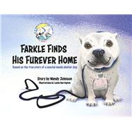 Farkle Finds His Furever Home Based on the true story of a special needs shelter dog