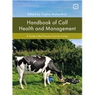Handbook of Calf Health and Management A Guide to Best Practice Care for Calves