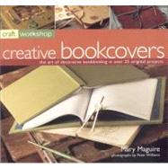 Craft Workshop: Bookcovers The Art of Making and Deocrating Books, with 25 Step-by-Step Projects
