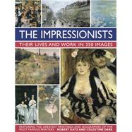 The Impressionists Their Lives And Works In 350 Images