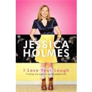 I Love Your Laugh: Finding the Light in My Screwball Life