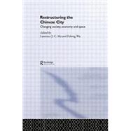 Restructuring the Chinese City: Changing Society, Economy and Space