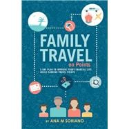 Family Travel on Points 5 Day Plan to Improve Your Financial Life While Earning Travel Points