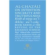 Al-Ghazali on Intention, Sincerity and Truthfulness Kitab al-niyya wa'l-ikhlas wa'l-sidq