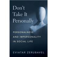 Don't Take It Personally Personalness and Impersonality in Social Life