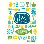 Live Lagom Balanced Living, the Swedish Way