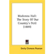 Madonna Hall : The Story of Our Country's Peril (1889)