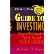 Rich Dad's Guide to Investing : What the Rich Invest in, That the Poor and Middle Class Do Not!