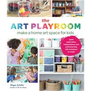 The Art Playroom Make a home art space for kids; Spark exploration, independence, and joyful learning with invitations to create