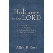 Holiness to the Lord : A Guide to the Exposition of the Book of Leviticus