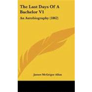 Last Days of a Bachelor V1 : An Autobiography (1862)