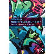 Engaging Anthropological Theory: A Social and Political History