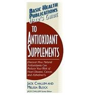 Basic Health Publications User's Guide To Antioxidant Supplements