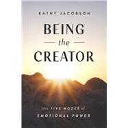 Being the Creator The 5 Modes of Emotional Power