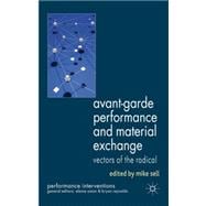 Avant-Garde Performance and Material Exchange Vectors of the Radical