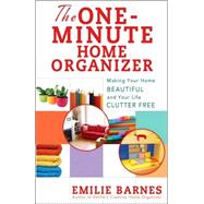The One-minute Home Organizer: Making Your Home Beautiful and Your Life Clutter Free