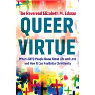 Queer Virtue What LGBTQ People Know About Life and Love and How It Can Revitalize Christianity