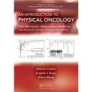 An Introduction to Physical Oncology: How Mechanistic Mathematical Modeling Can Improve Cancer Therapy Outcomes