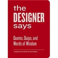 Designer Says (Words of Wisdom) Quotes, Quips, and Words of Wisdom (gift book with inspirational quotes for designers, fun for team building and creative motivation)