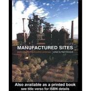 Manufactured Sites : Rethinking the Post-Industrial Landscape,9780203361344