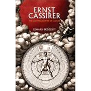 Ernst Cassirer : The Last Philosopher of Culture