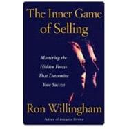The Inner Game of Selling Mastering the Hidden Forces that Determine Your Success