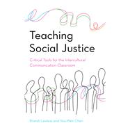 Teaching Social Justice Critical Tools for the Intercultural Communication Classroom