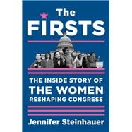 The Firsts The Inside Story of the Women Reshaping Congress