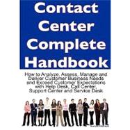 Contact Center Complete Handbook - How to Analyze, Assess, Manage and Deliver Customer Business Needs and Exceed Customer Expectations With Help Desk, Call Center, Support Center and Service Desk