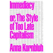 Immediacy Or, The Style of Too Late Capitalism book cover, ISBN 9781804291344