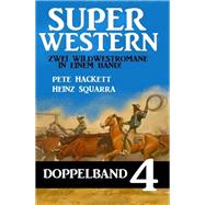 Super Western Doppelband 4 - Zwei Wildwestromane in einem Band!